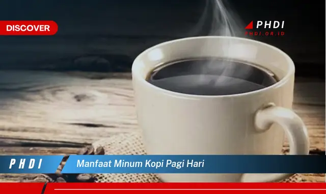 manfaat minum kopi pagi hari