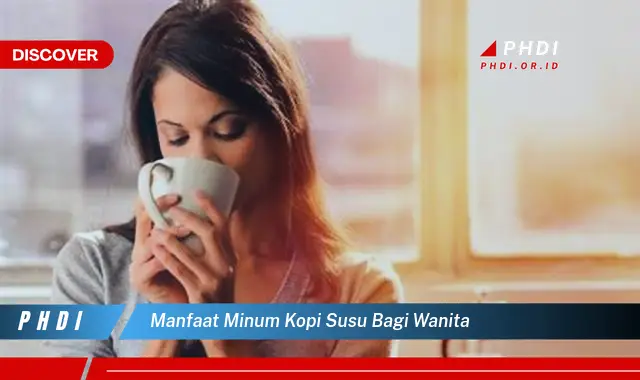 manfaat minum kopi susu bagi wanita