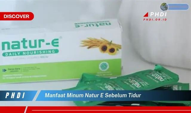 manfaat minum natur e sebelum tidur