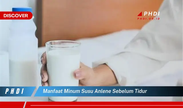 manfaat minum susu anlene sebelum tidur