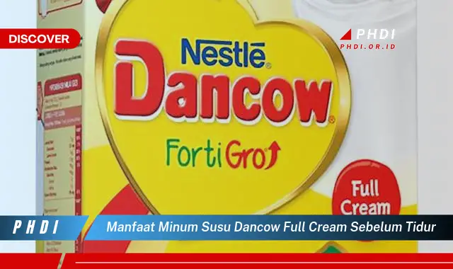 manfaat minum susu dancow full cream sebelum tidur