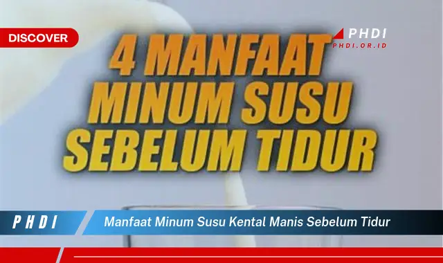 manfaat minum susu kental manis sebelum tidur