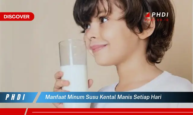 manfaat minum susu kental manis setiap hari