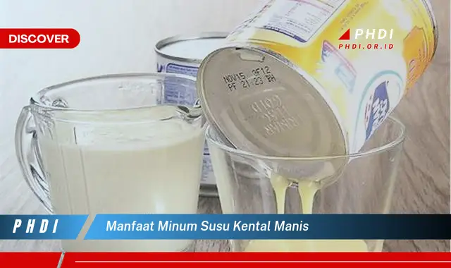 manfaat minum susu kental manis