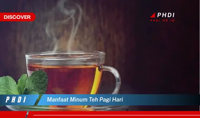 manfaat minum teh pagi hari