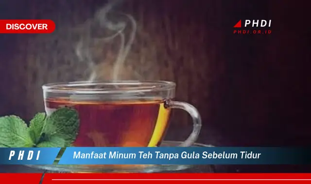 manfaat minum teh tanpa gula sebelum tidur