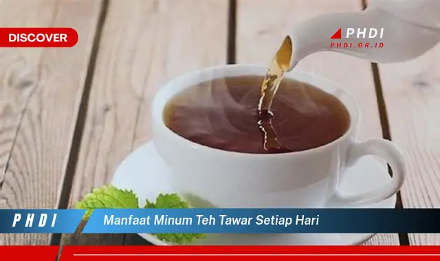 manfaat minum teh tawar setiap hari