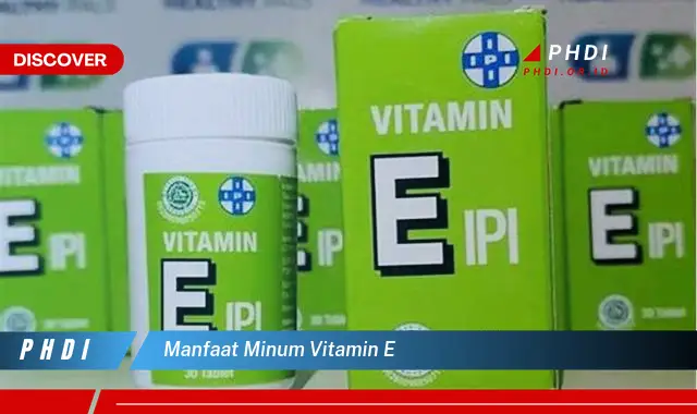 Temukan Manfaat Minum Vitamin E yang Jarang Diketahui