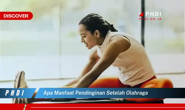 apa manfaat pendinginan setelah olahraga