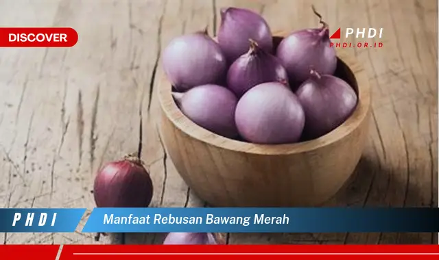 manfaat rebusan bawang merah