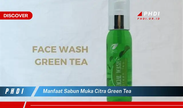 manfaat sabun muka citra green tea