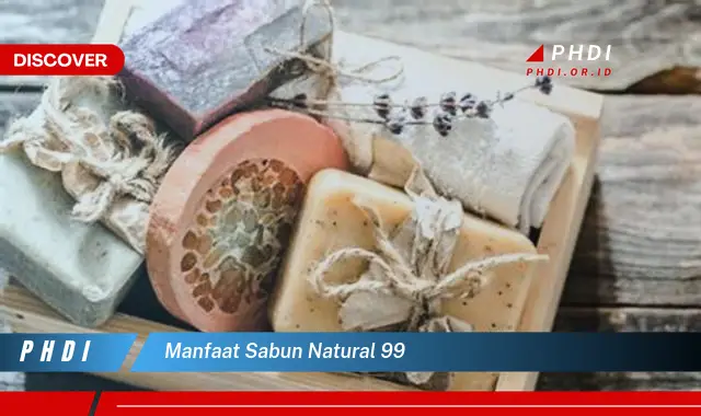 manfaat sabun natural 99