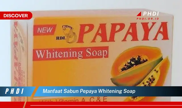 manfaat sabun pepaya whitening soap