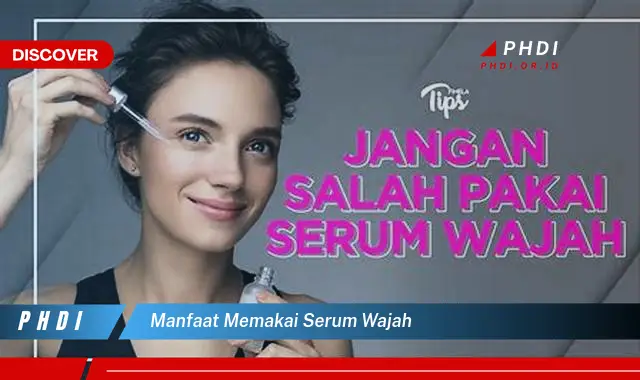 manfaat memakai serum wajah