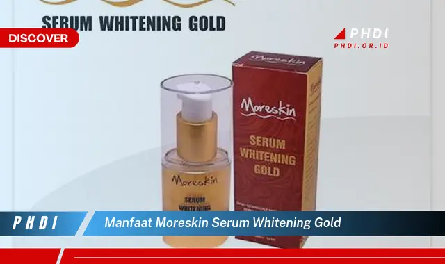 manfaat moreskin serum whitening gold