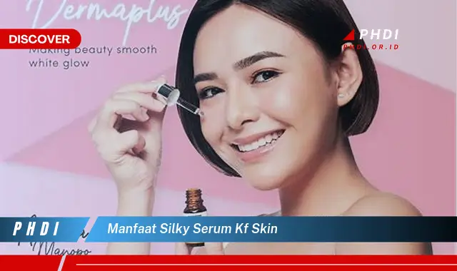 manfaat silky serum kf skin