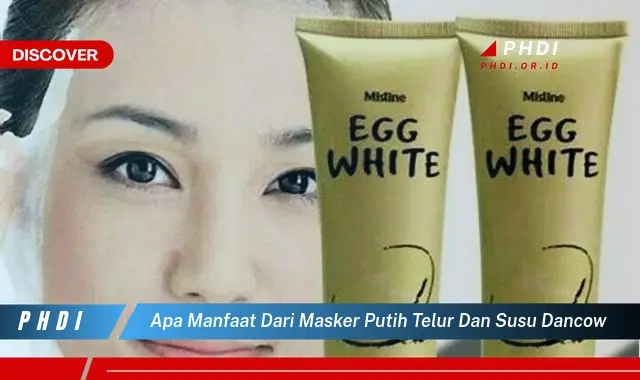 apa manfaat dari masker putih telur dan susu dancow