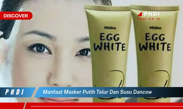 manfaat masker putih telur dan susu dancow