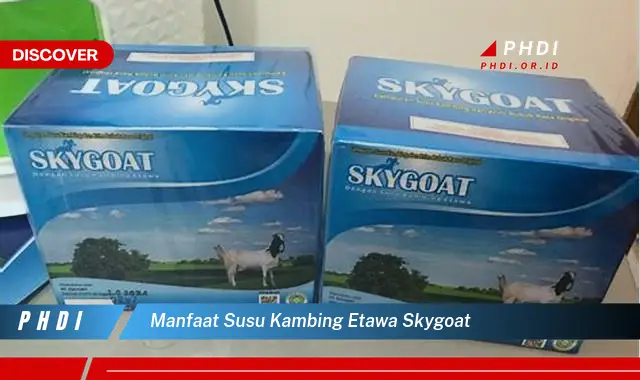 manfaat susu kambing etawa skygoat