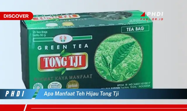 apa manfaat teh hijau tong tji