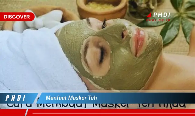 manfaat masker teh