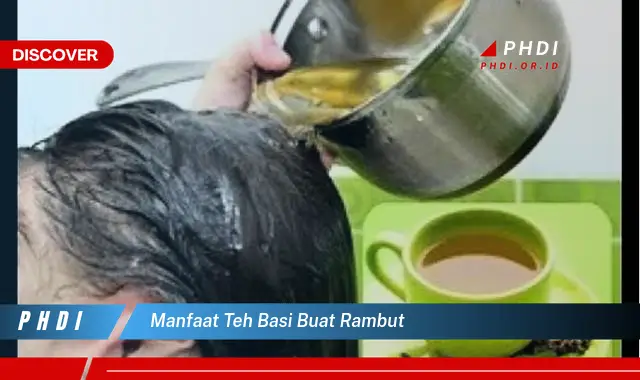 manfaat teh basi buat rambut