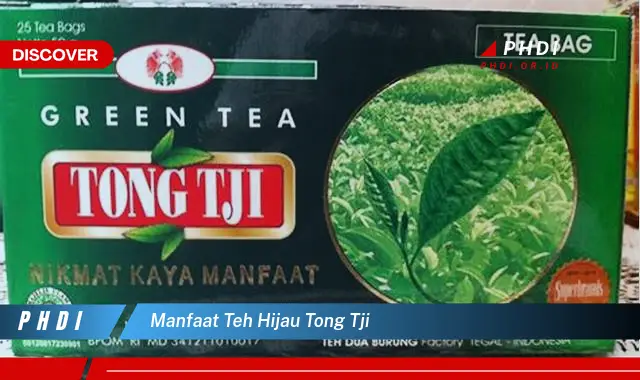 manfaat teh hijau tong tji