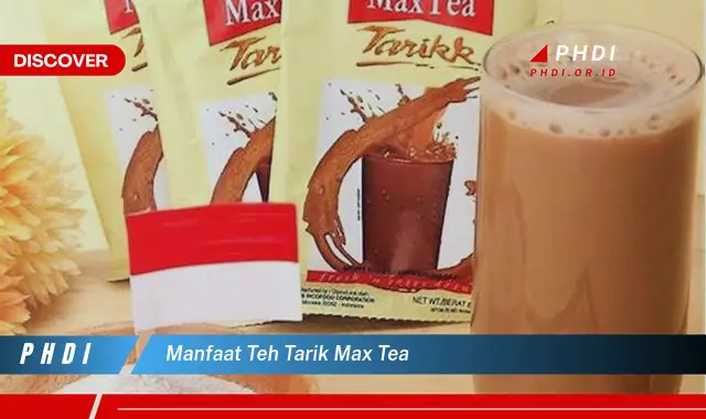 manfaat teh tarik max tea