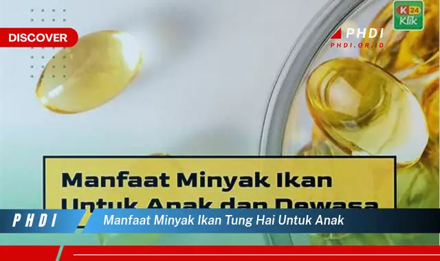 manfaat minyak ikan tung hai untuk anak