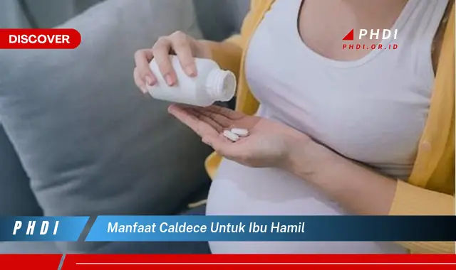 manfaat caldece untuk ibu hamil