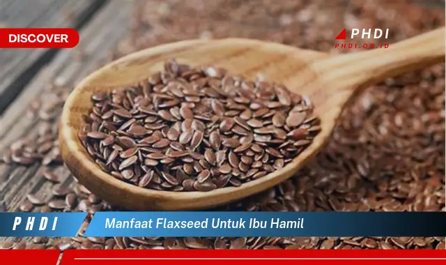 manfaat flaxseed untuk ibu hamil