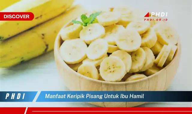 manfaat keripik pisang untuk ibu hamil