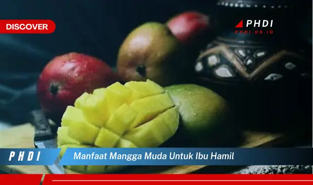 manfaat mangga muda untuk ibu hamil