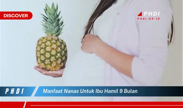 manfaat nanas untuk ibu hamil 9 bulan