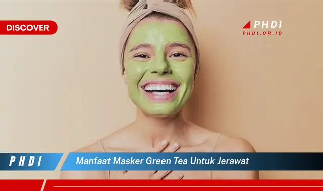 Temukan 7 Manfaat Masker Green Tea untuk Jerawat yang Bikin Kamu Penasaran