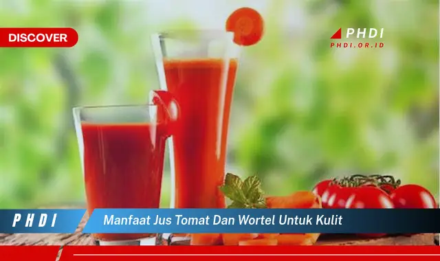 manfaat jus tomat dan wortel untuk kulit