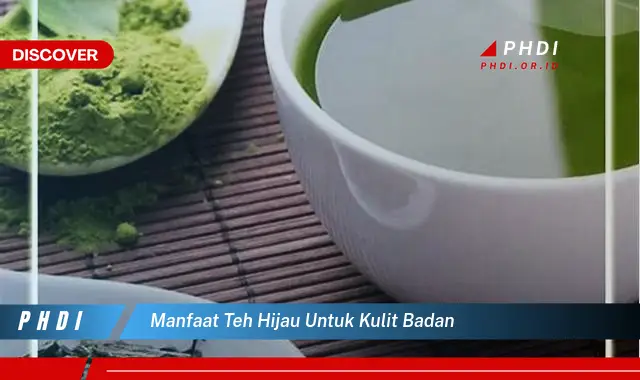 manfaat teh hijau untuk kulit badan