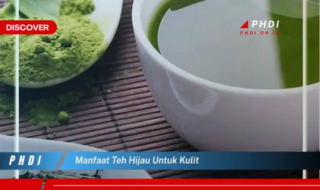 manfaat teh hijau untuk kulit