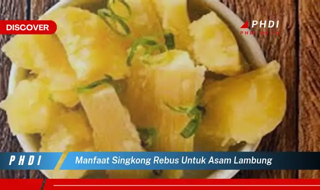 manfaat singkong rebus untuk asam lambung