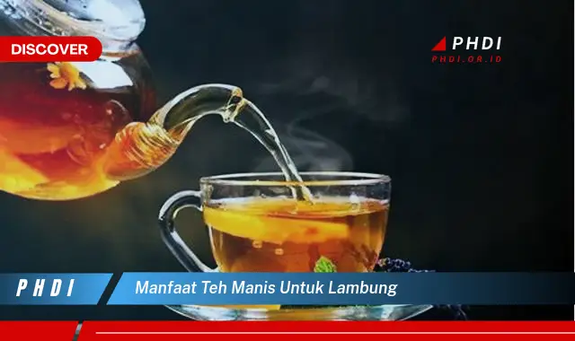 manfaat teh manis untuk lambung