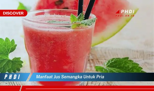 Temukan 7 Manfaat Jus Semangka untuk Pria yang Bikin Kamu Penasaran