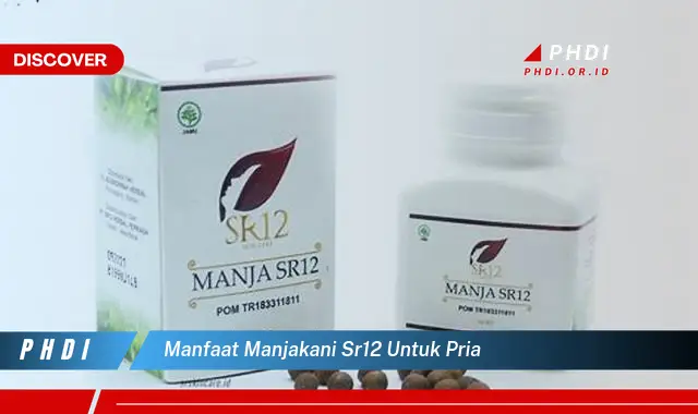 manfaat manjakani sr12 untuk pria