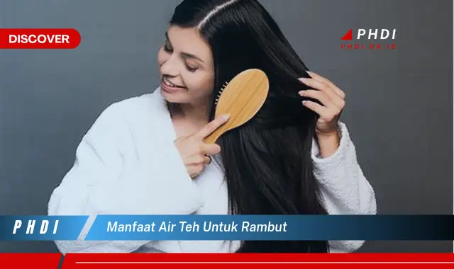 manfaat air teh untuk rambut