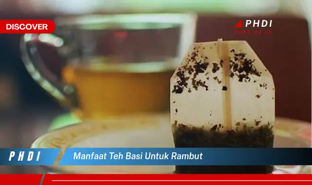 manfaat teh basi untuk rambut