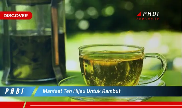 manfaat teh hijau untuk rambut