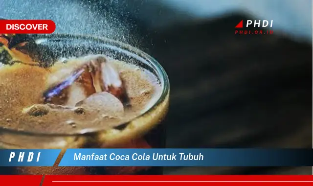 manfaat coca cola untuk tubuh