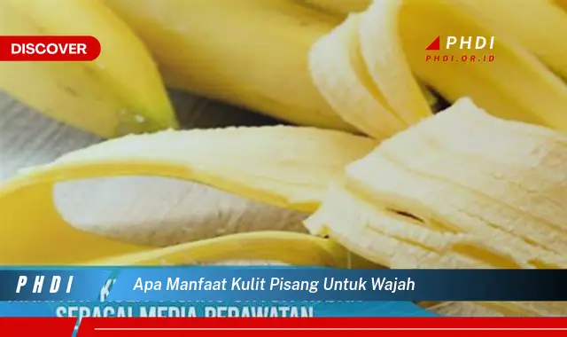 apa manfaat kulit pisang untuk wajah