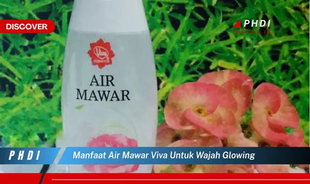 manfaat air mawar viva untuk wajah glowing