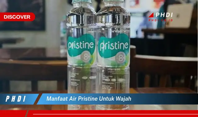 manfaat air pristine untuk wajah