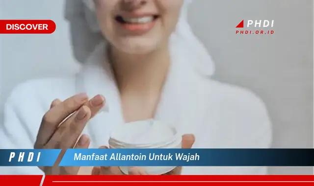 manfaat allantoin untuk wajah